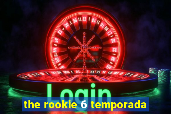 the rookie 6 temporada